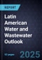Latin American Water and Wastewater Outlook, 2025 - Product Thumbnail Image