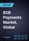 B2B Payments Market, Global, 2024-2030 - Product Thumbnail Image