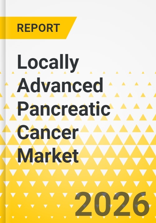 Locally Advanced Pancreatic Cancer Market - A Global and Regional ...