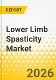 Lower Limb Spasticity Market - A Global and Regional Analysis: Focus on Spasticity Type, Neurological Condition, Treatment Type, Country, 2025-2035- Product Image