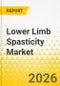 Lower Limb Spasticity Market - A Global and Regional Analysis: Focus on Spasticity Type, Neurological Condition, Treatment Type, Country, 2025-2035 - Product Thumbnail Image