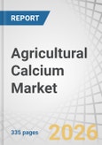 Agricultural Calcium Market by Type, Application, Form, Function, and Region - Global Forecast to 2030- Product Image