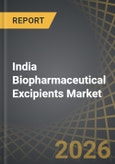 India Biopharmaceutical Excipients Market, till 2035: Industry Trends and Global Forecasts - Distribution by Scale of Operation, Type of Modality, Type of Excipient, Chemical Components, Company Size, Source of Manufacturing, End User and Geographical Regions- Product Image