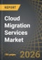 Cloud Migration Services Market, Till 2035: Distribution by Type of Service, Type of Migration, Type of Deployment Model, Type of Application, Type of Vertical, and Geographical Regions: Industry Trends and Global Forecast - Product Thumbnail Image