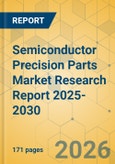 Semiconductor Precision Parts Market Research Report 2025-2030- Product Image