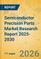 Semiconductor Precision Parts Market Research Report 2025-2030 - Product Thumbnail Image