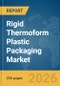 Rigid Thermoform Plastic Packaging Market Report 2026 - Product Thumbnail Image