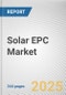 Solar EPC Market by Technology, Installation Type, Size, End-Use: Global Opportunity Analysis and Industry Forecast, 2024 - 2034 - Product Thumbnail Image
