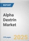 Alpha Dextrin Market by Type, Application: Global Opportunity Analysis and Industry Forecast, 2024-2034 - Product Thumbnail Image