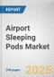 Airport Sleeping Pods Market by Product Type, Stay hours, Airport type: Global Opportunity Analysis and Industry Forecast, 2025-2034 - Product Thumbnail Image