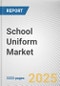 School Uniform Market by Type, Form, Material, Age Group: Global Opportunity Analysis and Industry Forecast, 2025-2034 - Product Thumbnail Image