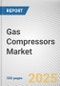 Gas Compressors Market by Technology, Lubrication Type, End-User Industry: Global Opportunity Analysis and Industry Forecast, 2025-2034 - Product Thumbnail Image