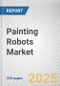 Painting Robots Market by Type, Application, End user: Global Opportunity Analysis and Industry Forecast, 2025-2034 - Product Thumbnail Image