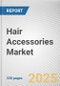 Hair Accessories Market by Product Type, End User, Price Range, Distribution Channel: Global Opportunity Analysis and Industry Forecast, 2025-2034 - Product Thumbnail Image