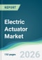 Electric Actuator Market - Forecast from 2026 to 2031 - Product Thumbnail Image