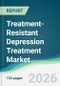 Treatment-Resistant Depression Treatment Market - Forecast from 2026 to 2031 - Product Thumbnail Image