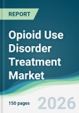 Opioid Use Disorder Treatment Market - Forecast from 2026 to 2031- Product Image