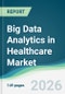 Big Data Analytics in Healthcare Market - Forecast from 2026 to 2031 - Product Thumbnail Image