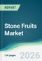 Stone Fruits Market - Forecast from 2026 to 2031 - Product Thumbnail Image