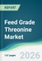 Feed Grade Threonine Market - Forecast from 2026 to 2031 - Product Thumbnail Image
