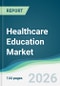 Healthcare Education Market - Forecast from 2026 to 2031 - Product Thumbnail Image