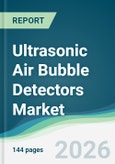 Ultrasonic Air Bubble Detectors Market - Forecast from 2026 to 2031- Product Image
