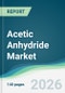 Acetic Anhydride Market - Forecast from 2026 to 2031 - Product Thumbnail Image