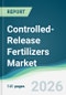 Controlled-Release Fertilizers Market - Forecast from 2026 to 2031 - Product Thumbnail Image