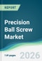 Precision Ball Screw Market - Forecast from 2026 to 2031 - Product Thumbnail Image