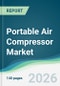 Portable Air Compressor Market - Forecast from 2026 to 2031 - Product Thumbnail Image