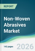 Non-Woven Abrasives Market - Forecast from 2026 to 2031- Product Image