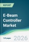 E-Beam Controller Market - Forecast from 2026 to 2031 - Product Thumbnail Image