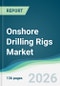 Onshore Drilling Rigs Market - Forecast from 2026 to 2031 - Product Thumbnail Image