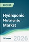 Hydroponic Nutrients Market - Forecast from 2026 to 2031 - Product Thumbnail Image