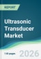 Ultrasonic Transducer Market - Forecast from 2026 to 2031 - Product Thumbnail Image