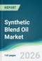 Synthetic Blend Oil Market - Forecast from 2026 to 2031 - Product Thumbnail Image