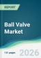 Ball Valve Market - Forecast from 2026 to 2031 - Product Thumbnail Image