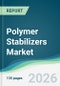Polymer Stabilizers Market - Forecast from 2026 to 2031 - Product Thumbnail Image