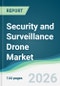 Security and Surveillance Drone Market - Forecast from 2026 to 2031 - Product Thumbnail Image
