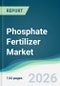 Phosphate Fertilizer Market - Forecast from 2026 to 2031 - Product Thumbnail Image