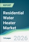Residential Water Heater Market - Forecast from 2026 to 2031 - Product Thumbnail Image