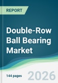 Double-Row Ball Bearing Market - Forecast from 2026 to 2031- Product Image