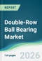 Double-Row Ball Bearing Market - Forecast from 2026 to 2031 - Product Thumbnail Image