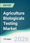 Agriculture Biologicals Testing Market - Forecast from 2026 to 2031 - Product Thumbnail Image