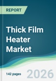 Thick Film Heater Market - Forecast from 2026 to 2031- Product Image