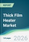 Thick Film Heater Market - Forecast from 2026 to 2031 - Product Thumbnail Image