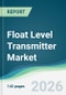 Float Level Transmitter Market - Forecast from 2026 to 2031 - Product Thumbnail Image