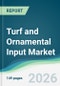 Turf and Ornamental Input Market - Forecast from 2026 to 2031 - Product Thumbnail Image