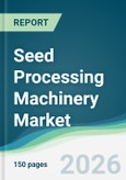 Seed Processing Machinery Market - Forecast from 2026 to 2031- Product Image