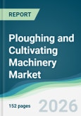 Ploughing and Cultivating Machinery Market - Forecast from 2026 to 2031- Product Image